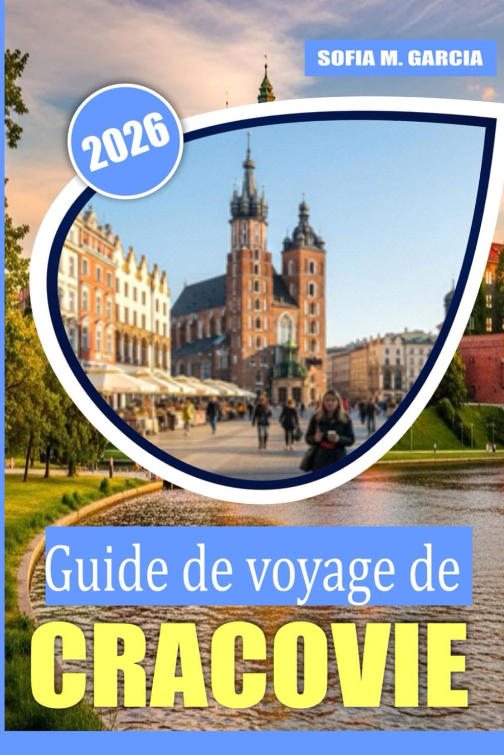 Guide de voyage de Cracovie: Un guide parfait pour la meilleure nourriture, la culture et les sites à Cracovie (Guides des Villes d’Europe)