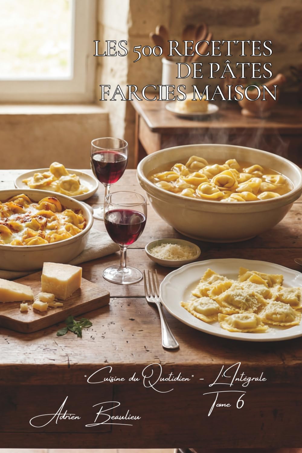 Les 500 Recettes de Pâtes Farcies Maison: Raviolis, Cannelloni & Lasagnes — l'art des pâtes fraîches garnies (Une Encyclopédie Culinaire — Série 6 — ... du Quotidien — L'Intégrale) (French Edition)      Paperback – February 26, 2026