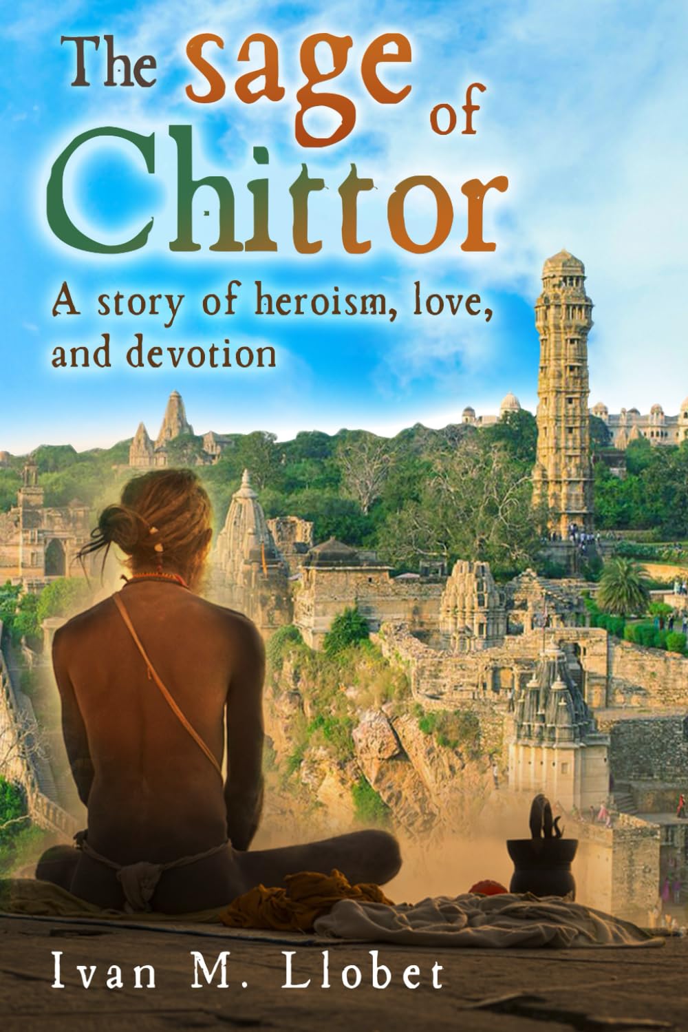 The sage of Chittor: A story of heroism, love, and devotion