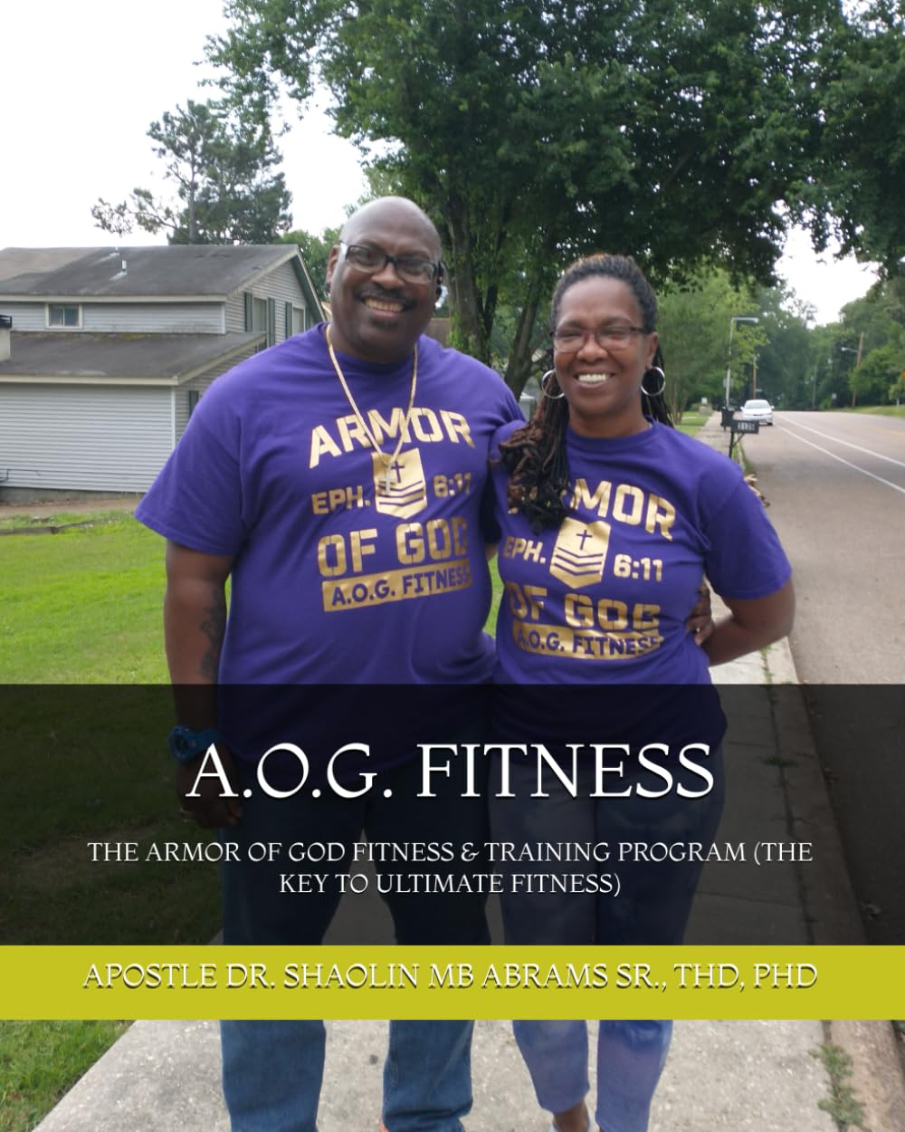 A.O.G. FITNESS: THE ARMOR OF GOD FITNESS & TRAINING PROGRAM (THE KEY TO ULTIMATE FITNESS)