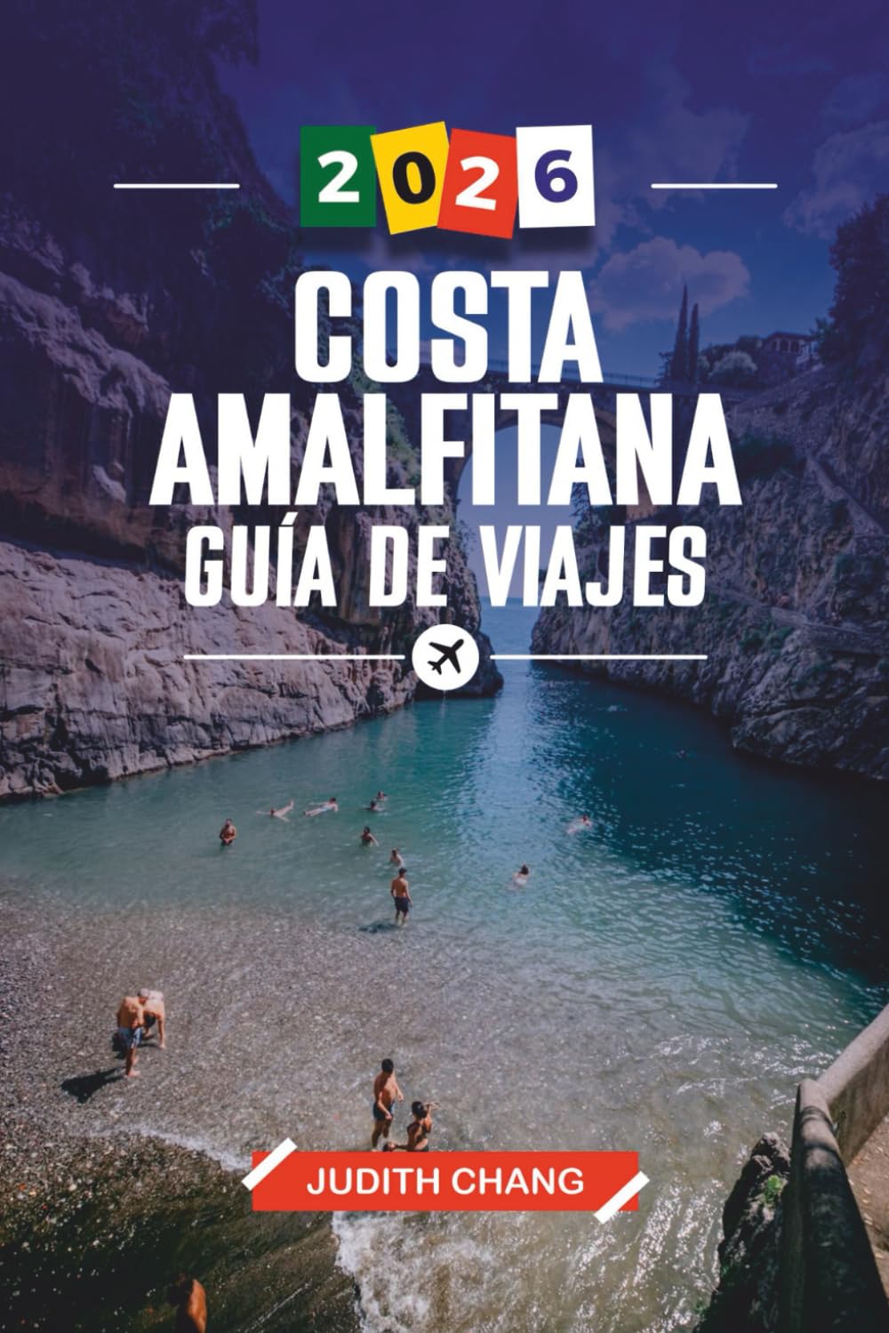 GUÍA DE VIAJE COSTA AMALFITANA 2026: Descubre gemas ocultas, monumentos históricos, consejos de viaje y experiencias vacacionales inolvidables