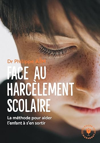 Face au harcèlement scolaire - Nouvelle édition mise à jour: La méthode pour aider l'enfant à s'en sortir