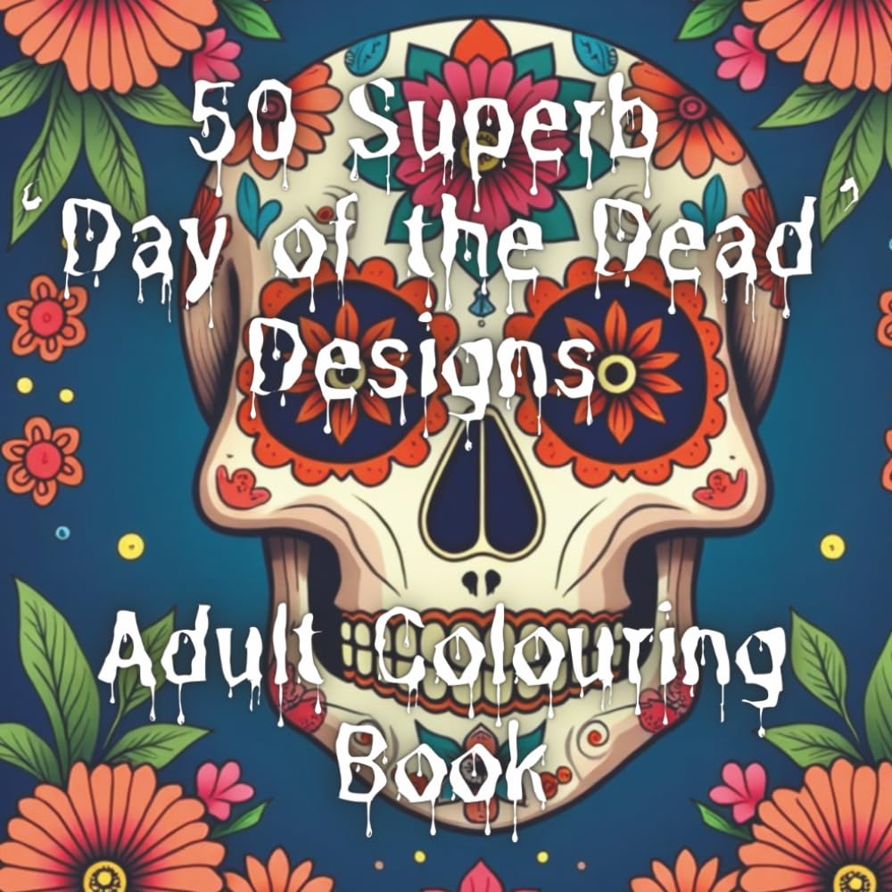 'Day of the Dead' Adult Colouring Book: A Day of the Dead Colouring Experience for Adults | 50 Intricate Designs to Colour & Cherish