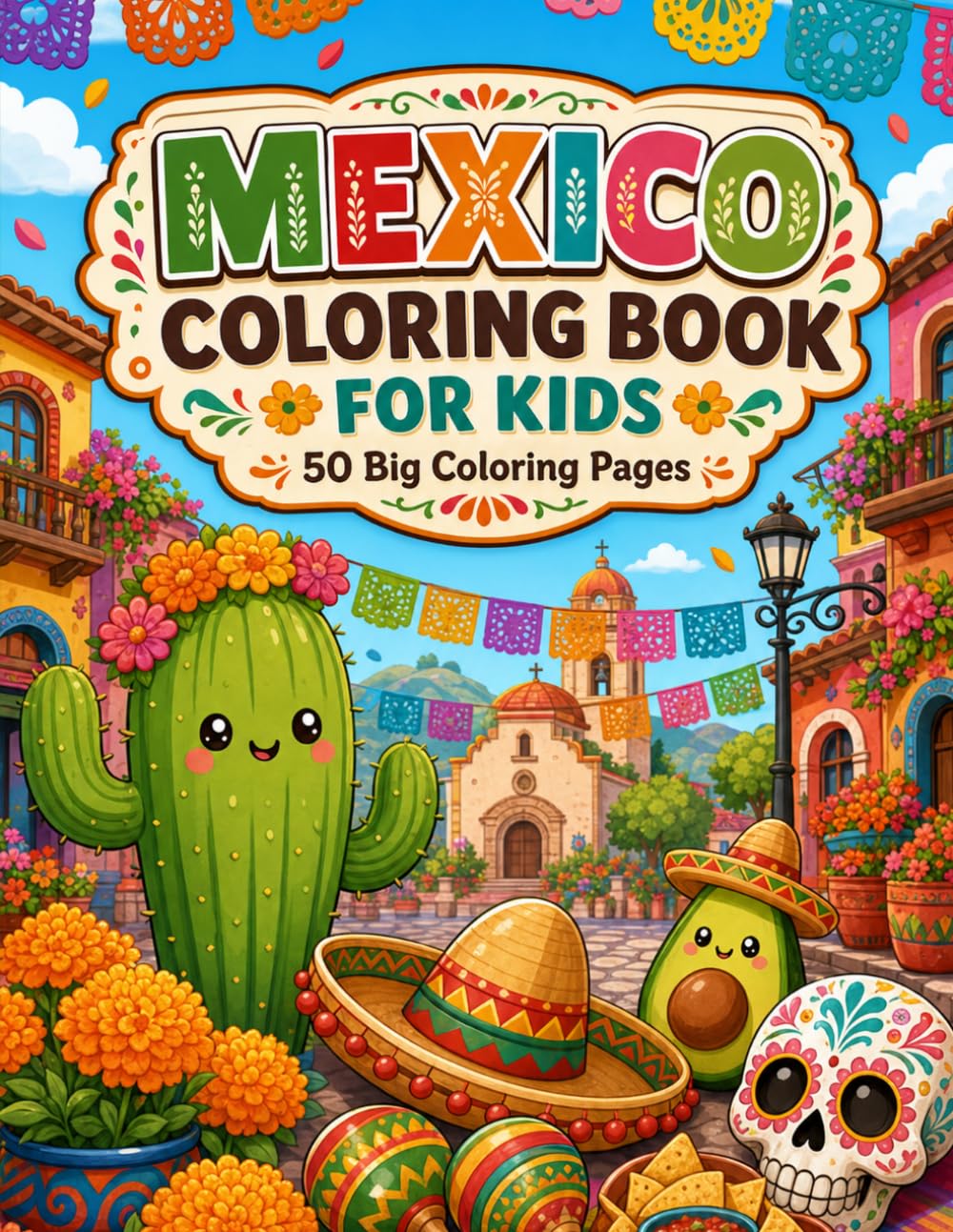 Mexico Coloring Book for Kids Ages 3-8: 50 Big Coloring Pages Featuring Mexican Culture and Traditions