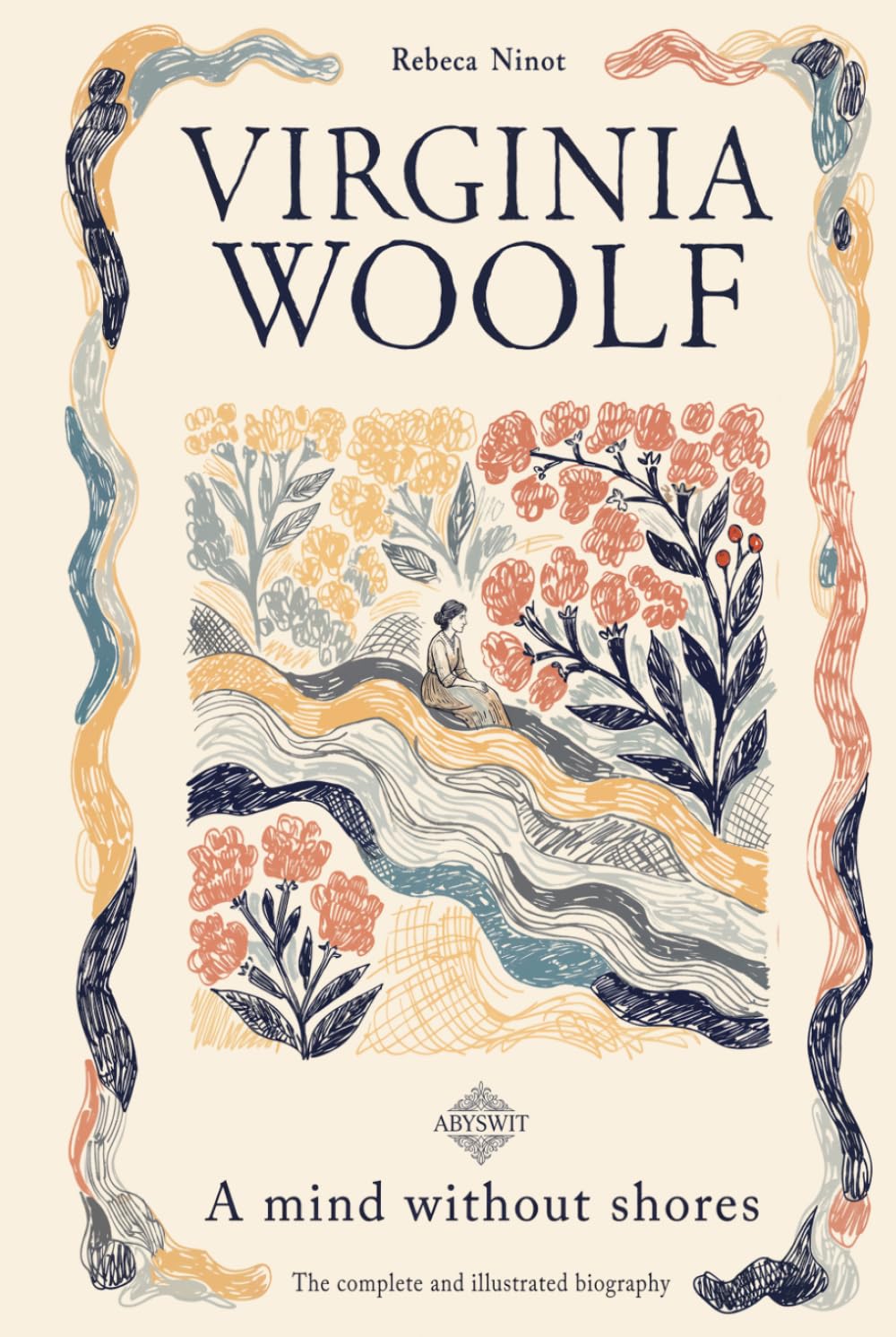 Virginia Woolf: A Mind Without Shores: The complete and illustrated biography
