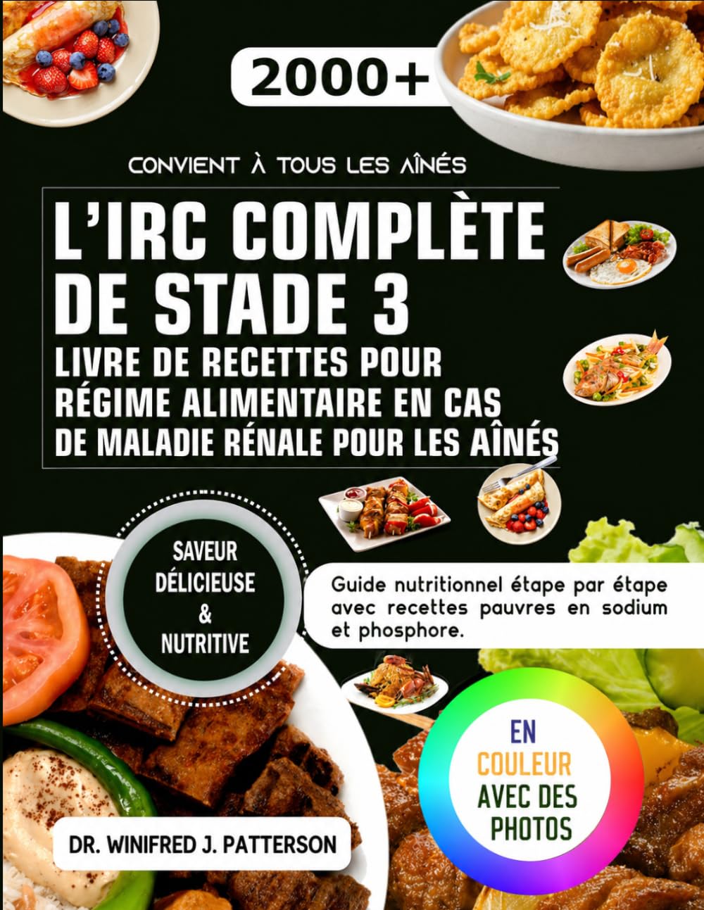 L'IRC COMPLÈTE DE STADE 3 LIVRE DE RECETTES POUR RÉGIME ALIMENTAIRE EN CAS DE MALADIE RÉNALE POUR LES AÎNÉS: Guide nutritionnel étape par étape avec recettes pauvres en sodium et phosphore