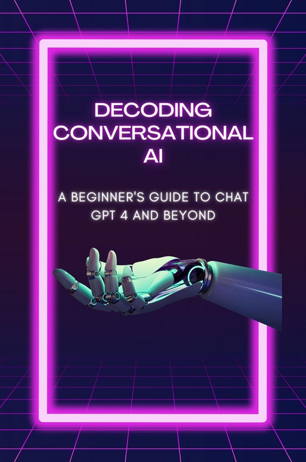 Decoding Conversational AI A Beginner's Guide to Chat GPT 4 and Beyond