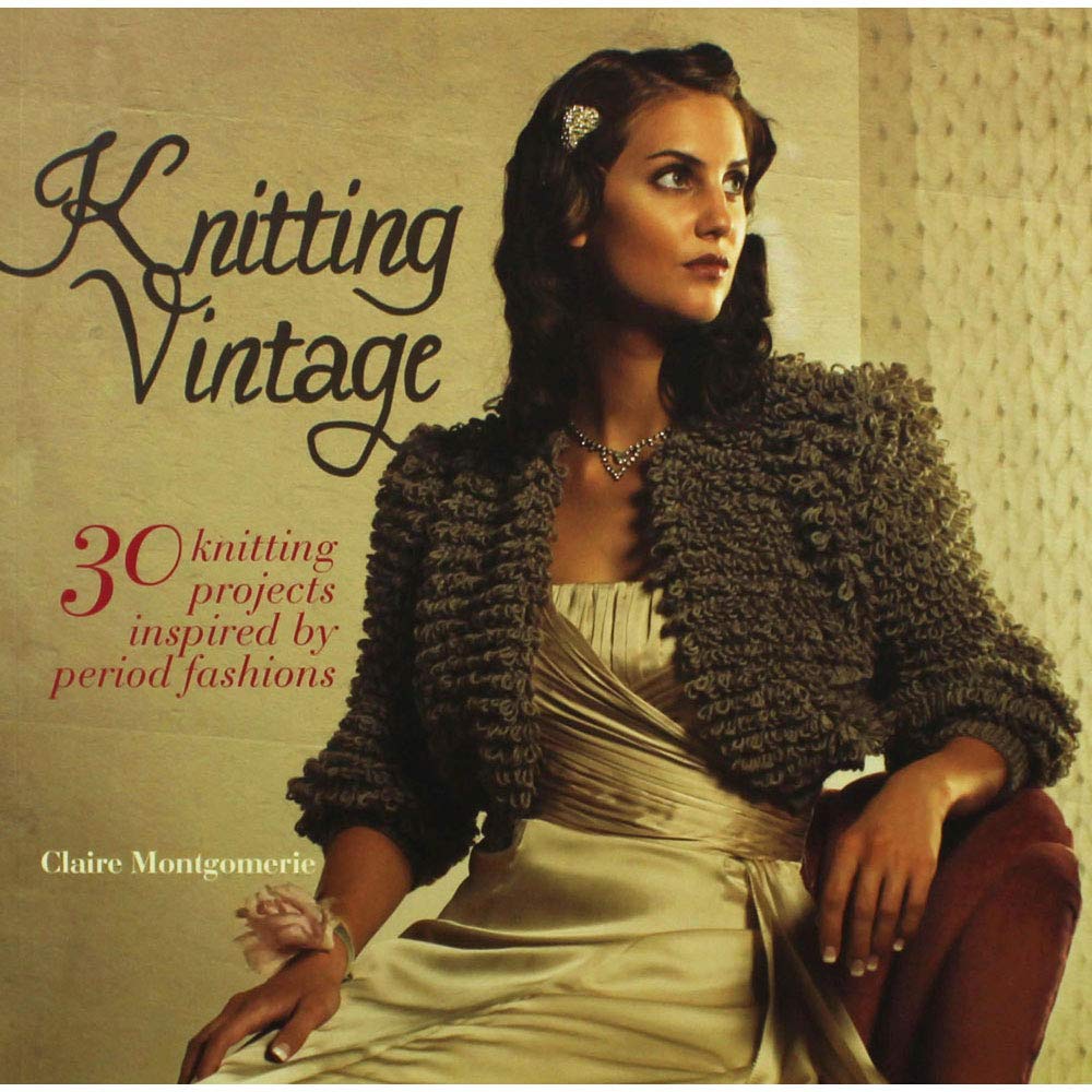 Knitting Vintage: 30 Knitting Projects Inspired by Period Fashions