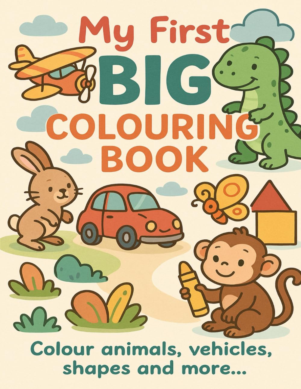 My First BIG Colouring Book: Colour animals, vehicles, shapes and more…