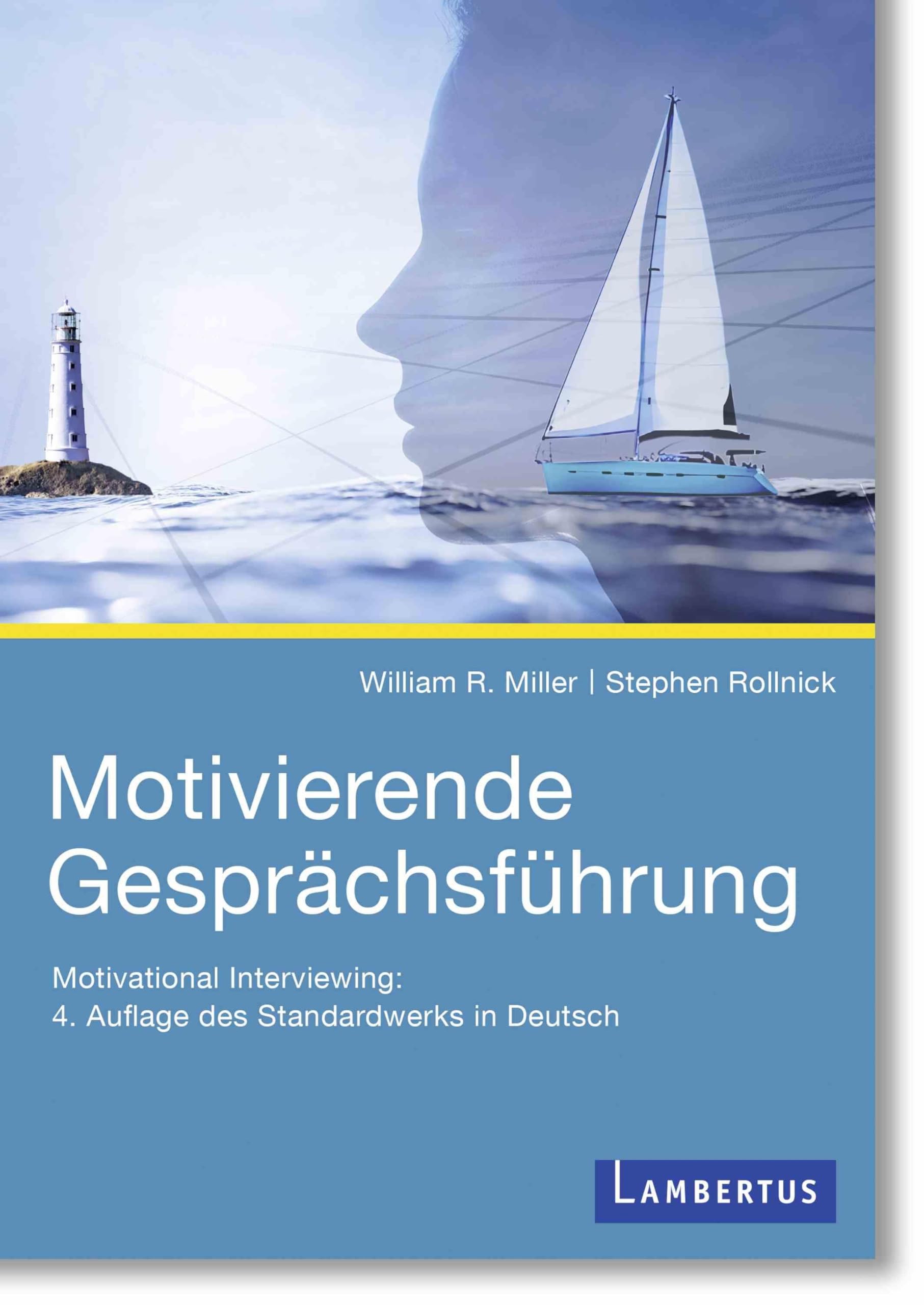 Motivierende Gesprächsführung: Motivational Interviewing: 4. Auflage des Standardwerks in Deutsch