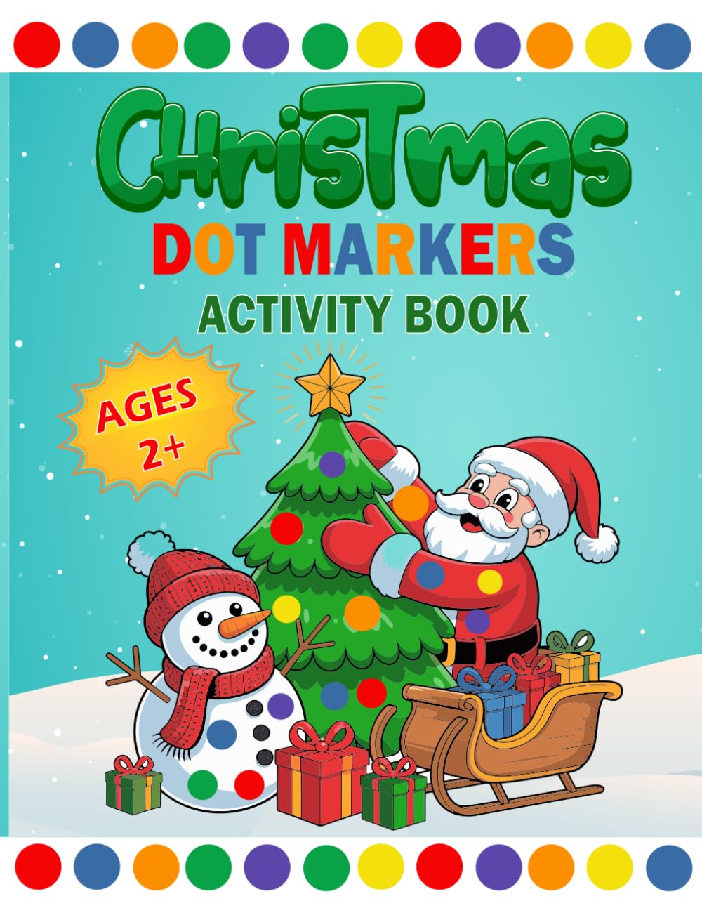 Christmas Dot Markers Activity Book Ages 2+: Holiday Dot Painting Activity For Kids | Big Dot Christmas Book For Toddlers | Easy Toddler And Preschool Kids Paint Dauber Coloring Book