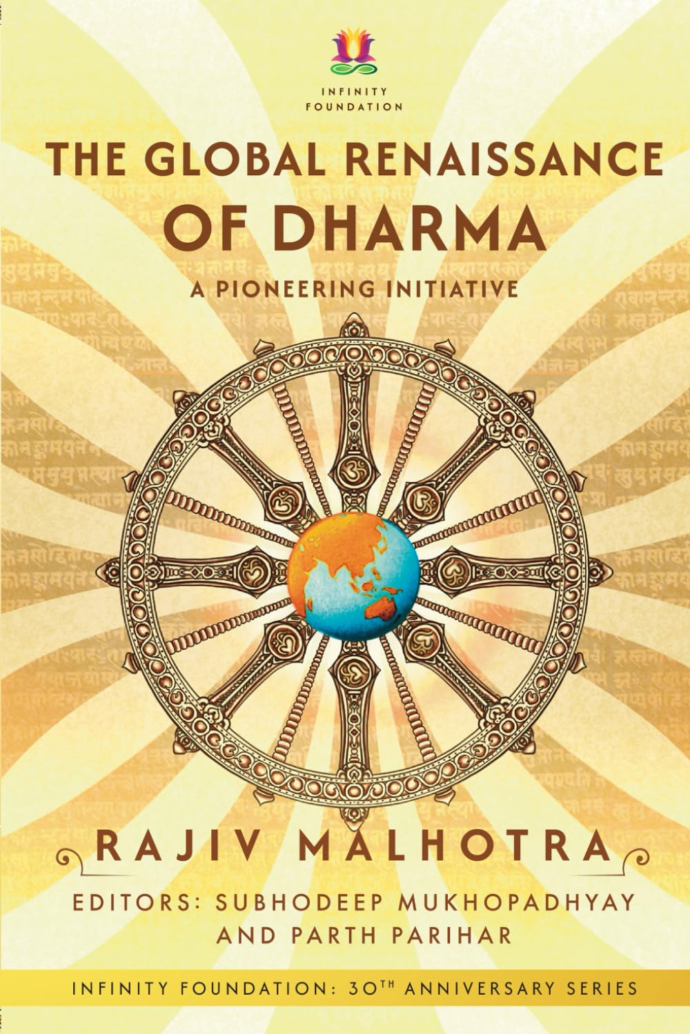 The Global Renaissance of Dharma: A Pioneering Initiative (INFINITY FOUNDATION: 30TH ANNIVERSARY SERIES)