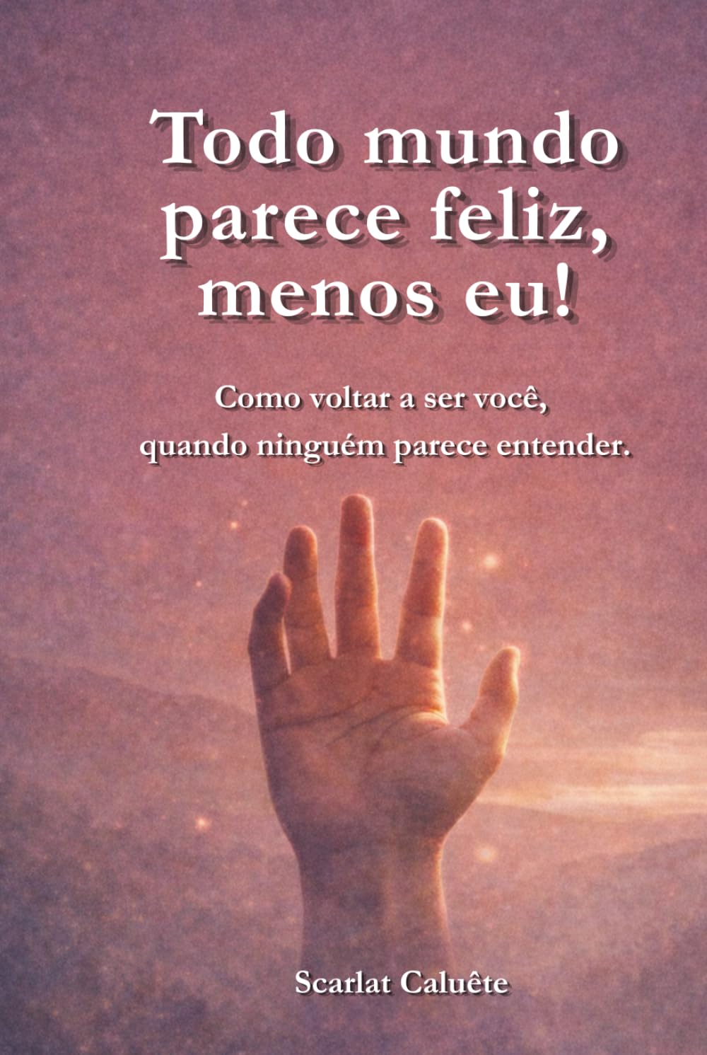 Todo mundo parece feliz, menos eu!: Como voltar a ser você, quando ninguém parece te entender.