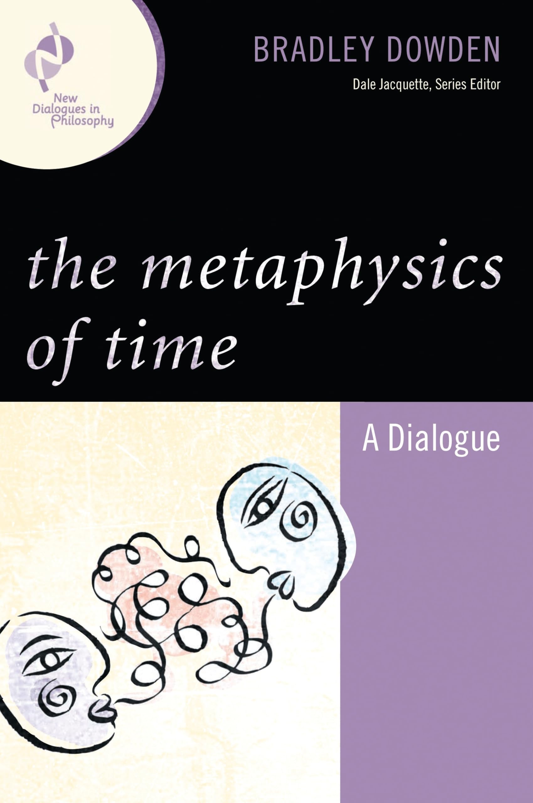The Metaphysics of Time: A Dialogue: A Dialogue (New Dialogues in Philosophy)