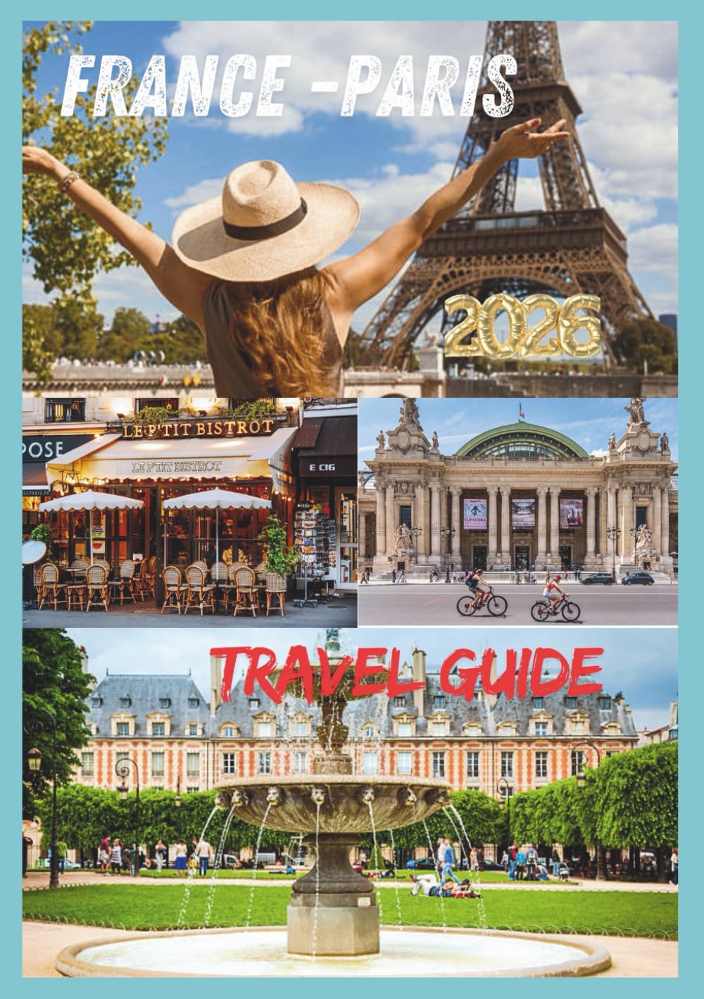 PARIS TRAVEL GUIDE 2026: Culture, Cuisine, Neighborhoods & Timeless Experiences