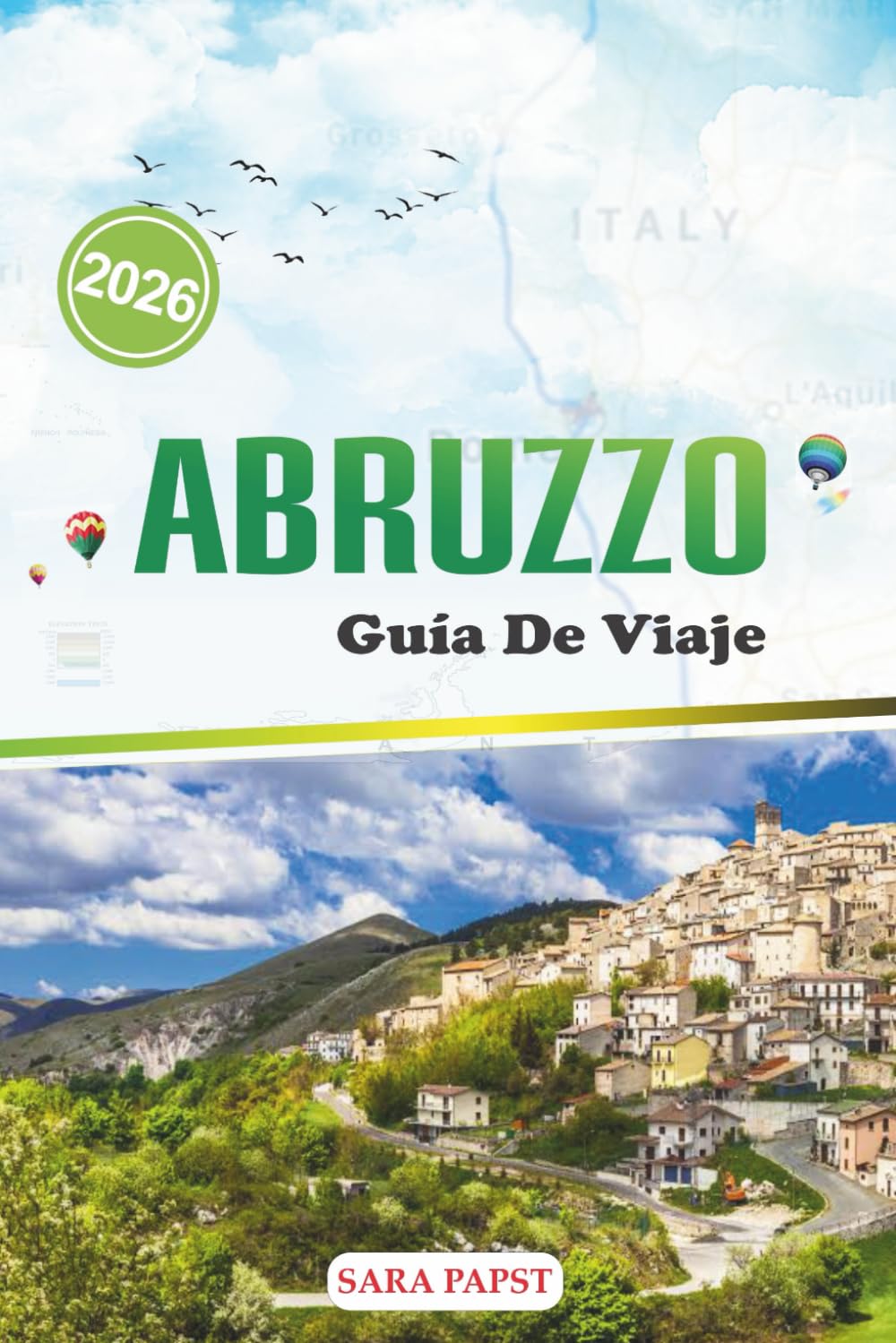 ABRUZZO GUÍA DE VIAJE 2026: Descubre el corazón salvaje de Italia: majestuosas montañas, pueblos antiguos y paisajes mediterráneos atemporales