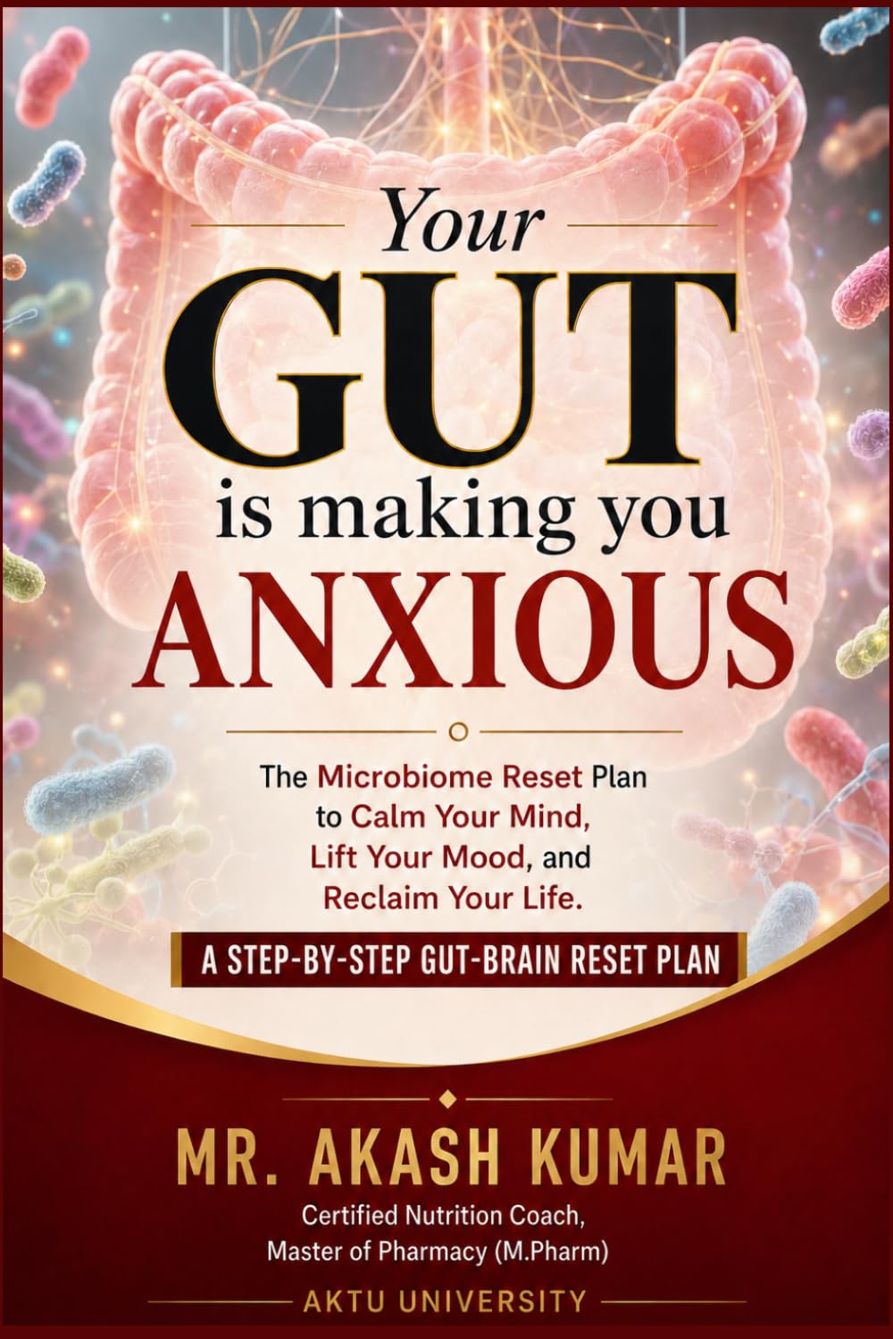 Your gut is making you anxious: The microbiome reset plan to calm your mind, lift your mood, and reclaim your life