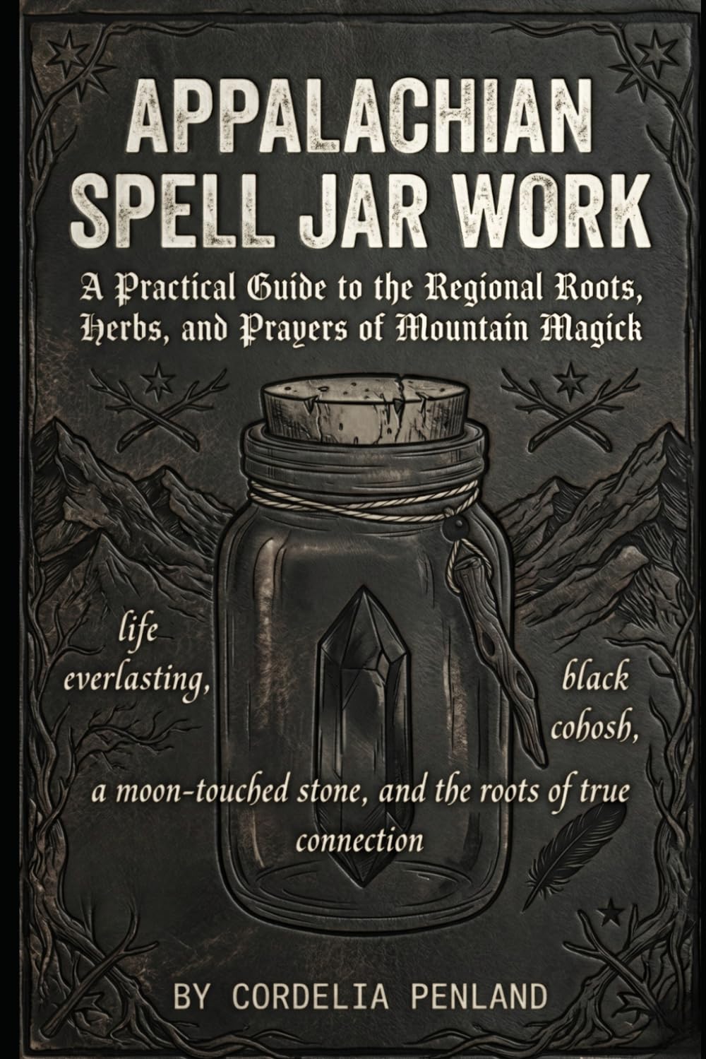 Appalachian Spell Jar Work: Traditional Mountain Jar Magic from the Granny Witch Tradition