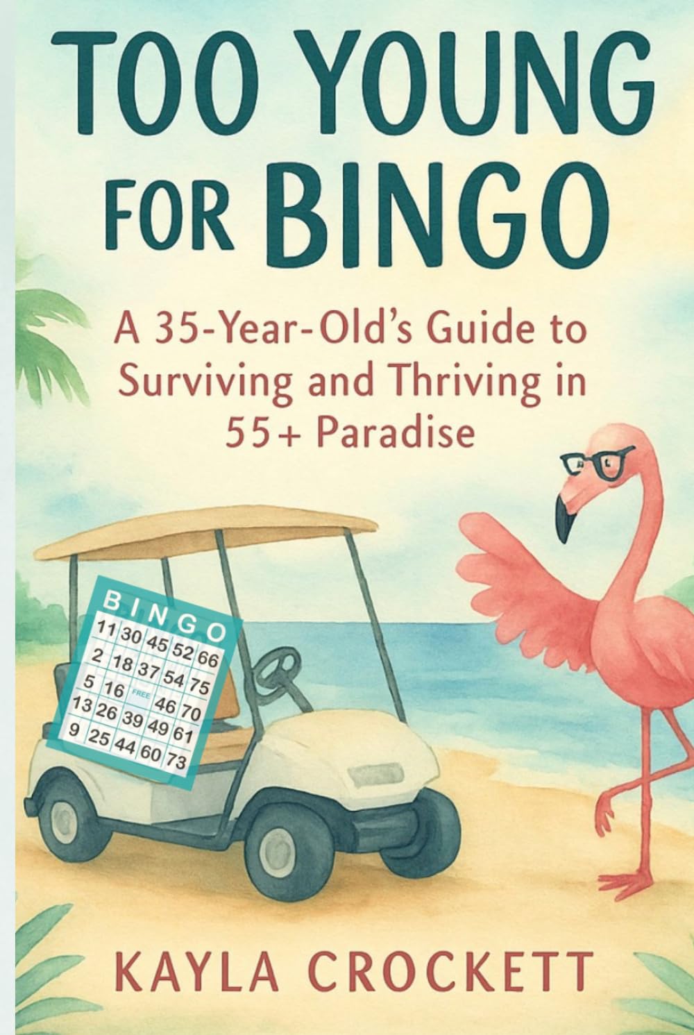 Too Young for Bingo: Book 1: A 35-Year-Old's Guide to Surviving and Thriving in a 55+ Paradise - Special Edition