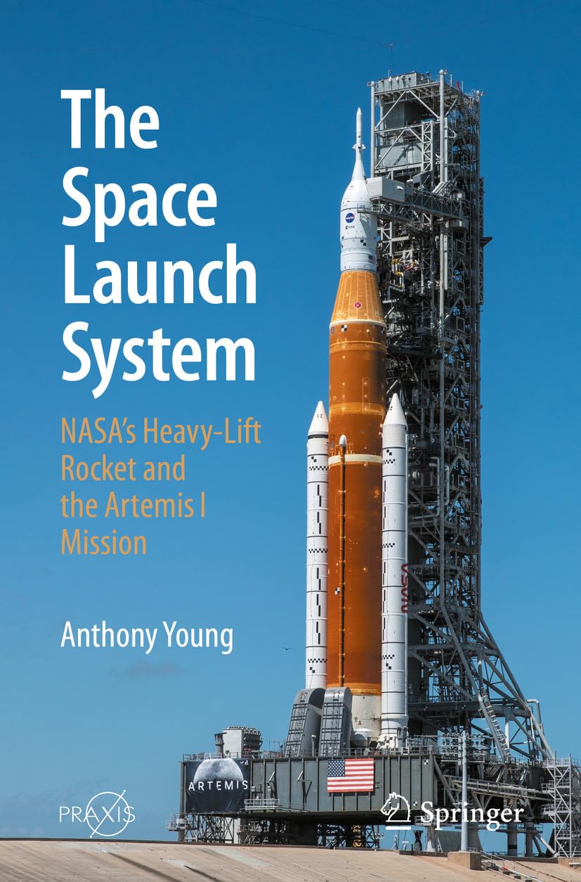 The Space Launch System: NASA's Heavy-Lift Rocket and the Artemis I Mission (Springer Praxis Books)