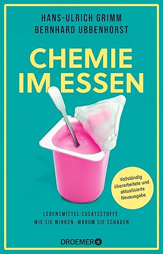 Chemie im Essen: Lebensmittel-Zusatzstoffe. Wie sie wirken, warum sie schaden