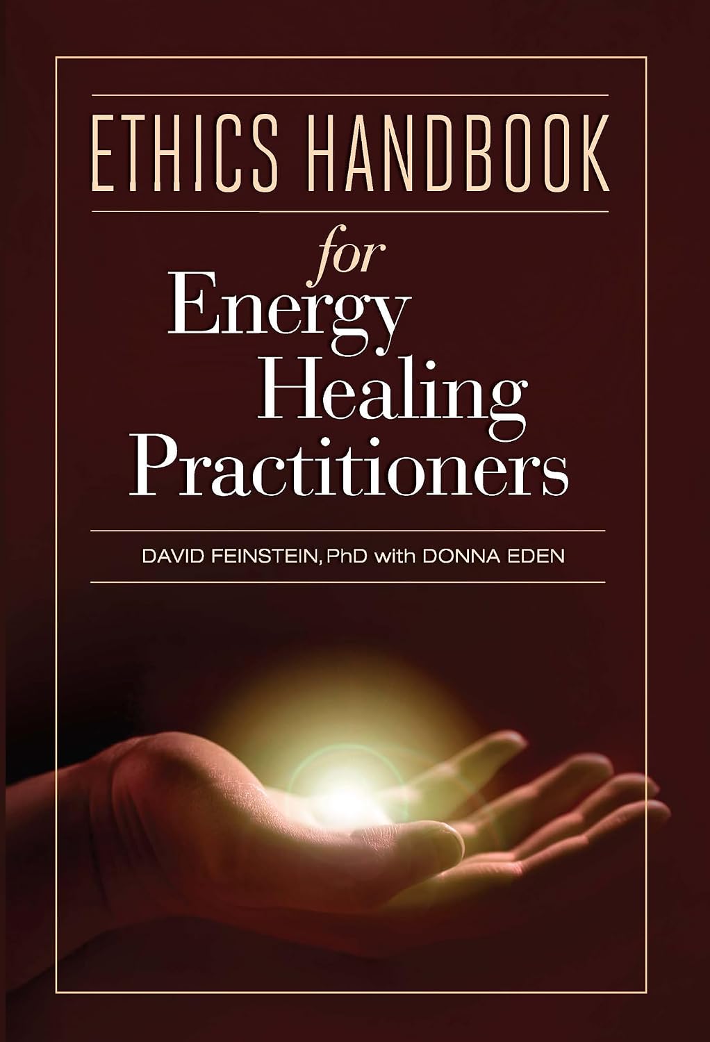 Ethics Handbook for Energy Healing Practitioners: A Guide for the Professional Practice of Energy Medicine and Energy Psychology