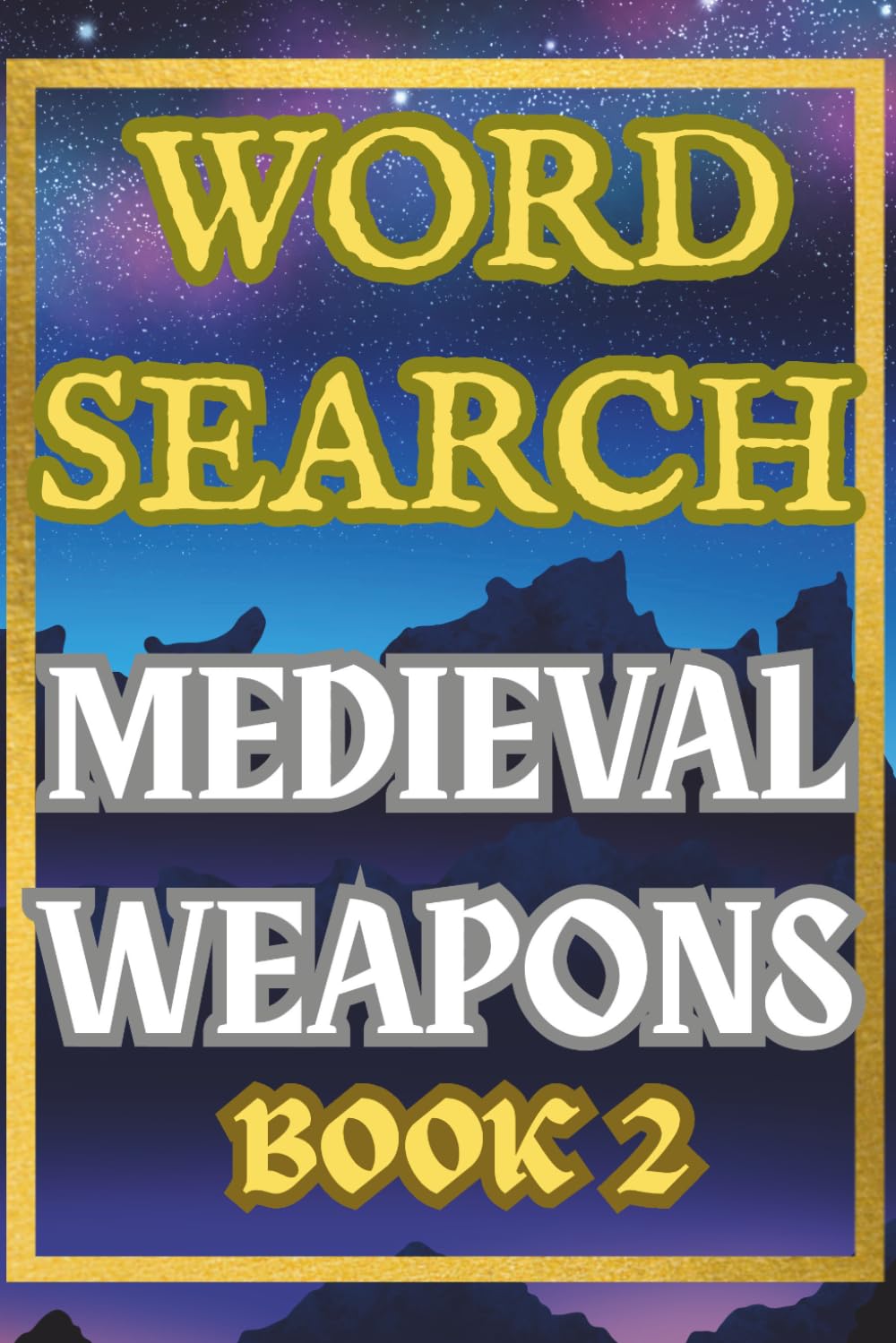 Medieval Weapons Word Search Book Two: 50 Puzzles of Swords, Axes, Crossbows & Siege Warfare Terms: Fifty Unique Puzzles with No Repeated Words ... Weapons, Armor, and Medieval Combat Terms