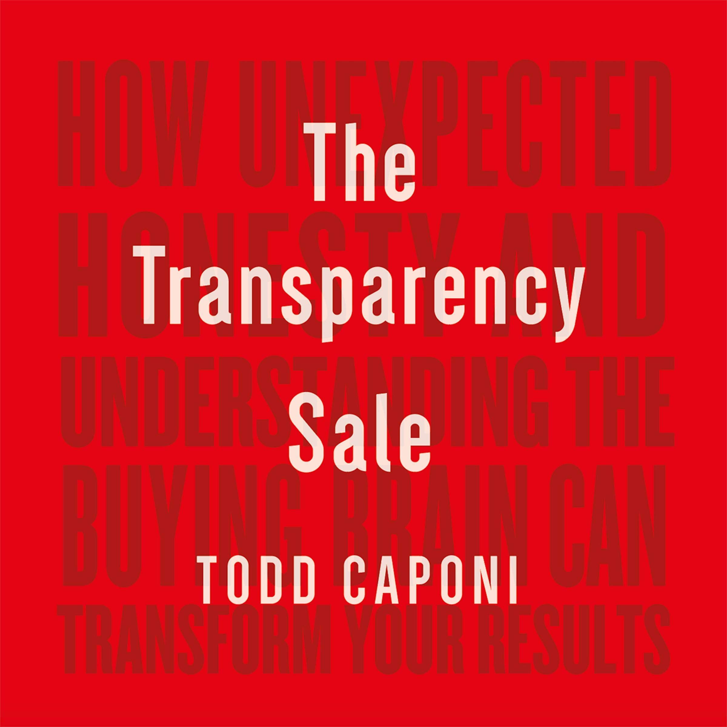 Cover art for The Transparency Sale: How Unexpected Honesty and Understanding the Buying Brain Can Transform Your Results