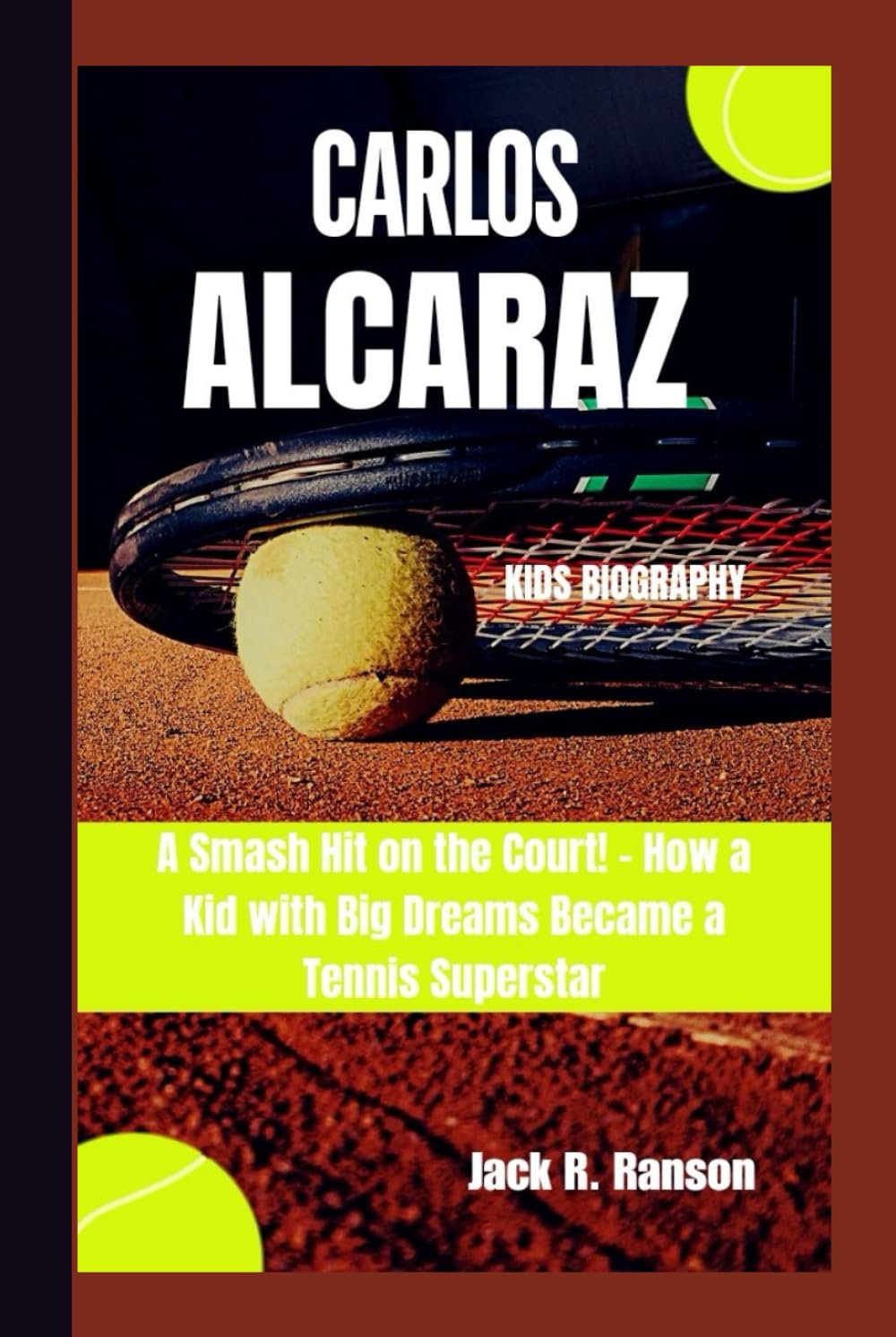 CARLOS ALCARAZ KIDS BIOGRAPHY: A Smash Hit on the Court! - How a Kid with Big Dreams Became a Tennis Superstar
