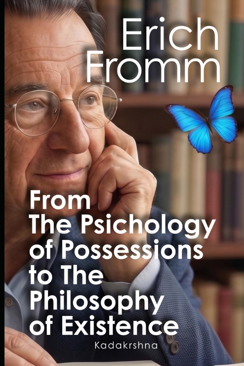 Erich Fromm: From the Psychology of Possessions to the Philosophy of Existence
