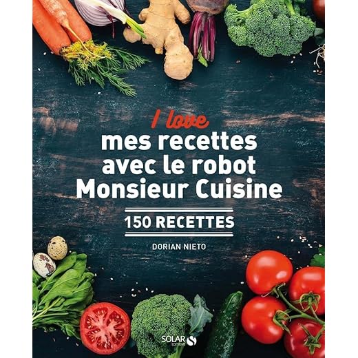 I love mes recettes avec le robot Monsieur Cuisine: 150 recettes
