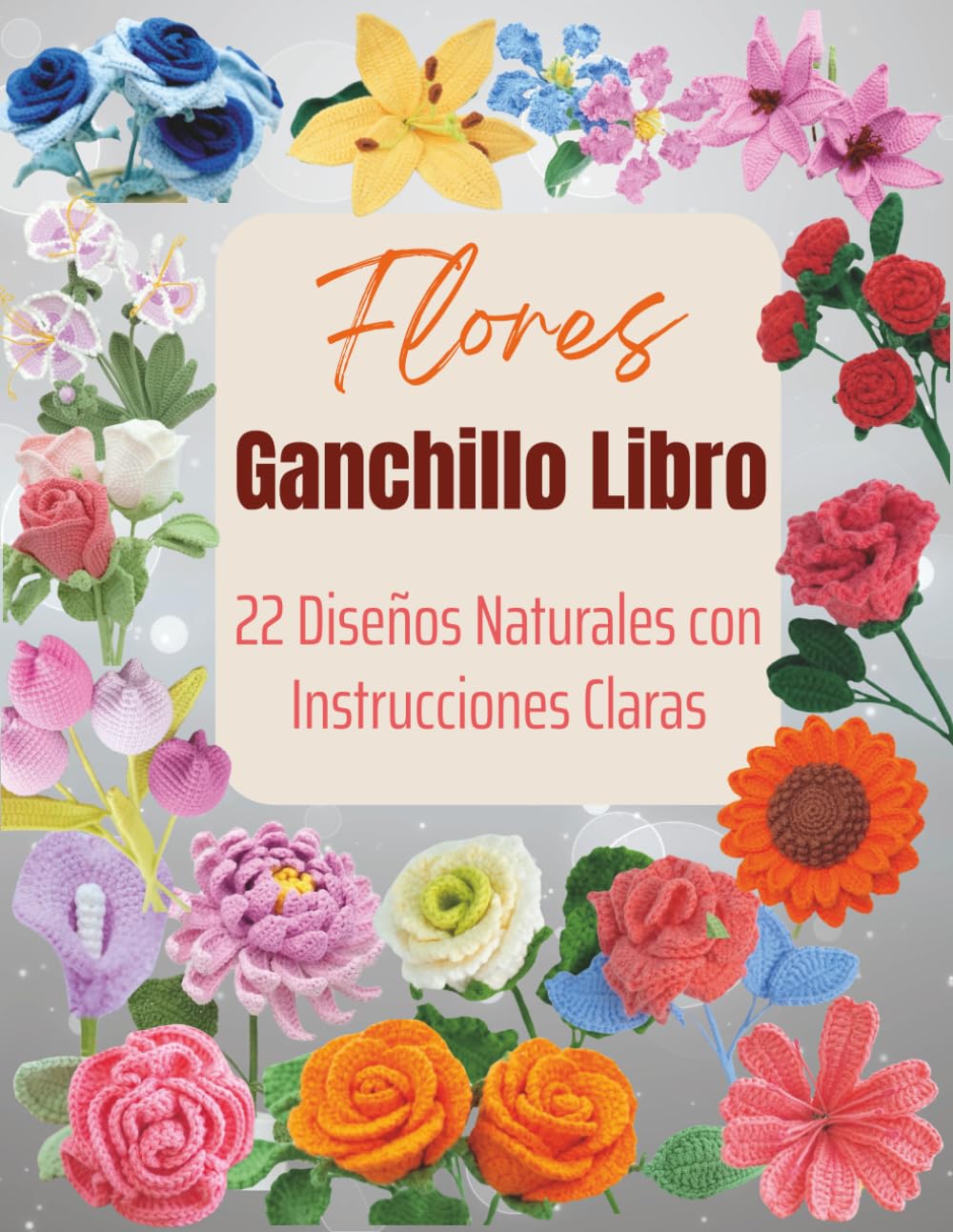 Flores Ganchillo Libro: 22 Diseños Naturales con Instrucciones Claras