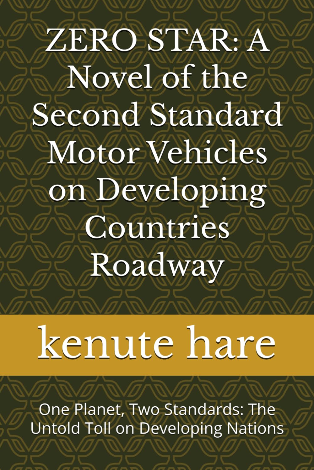 ZERO STAR: A Novel of the Second Standard Motor Vehicles on Developing Countries Roadway: One Planet, Two Standards: The Untold Toll on Developing Nations (Captain Hare Black Box EDR Series)