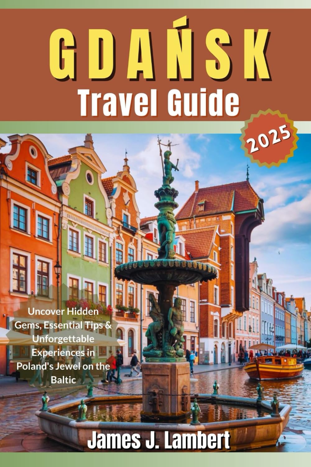 GDAŃSK TRAVEL GUIDE 2025: Uncover Hidden Gems, Essential Tips & Unforgettable Experiences in Poland's Jewel on the Baltic