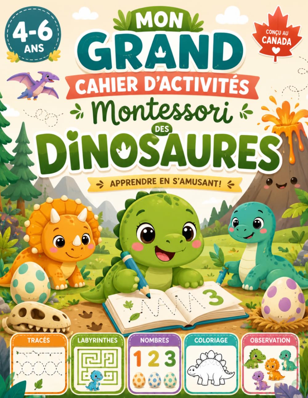 Mon Grand Cahier d’Activités Montessori des Dinosaures: Jeux Éducatifs Sans Écran pour Enfants de 4 à 6 Ans – Labyrinthes, Coloriages, Chiffres, Alphabet et Activités Amusantes