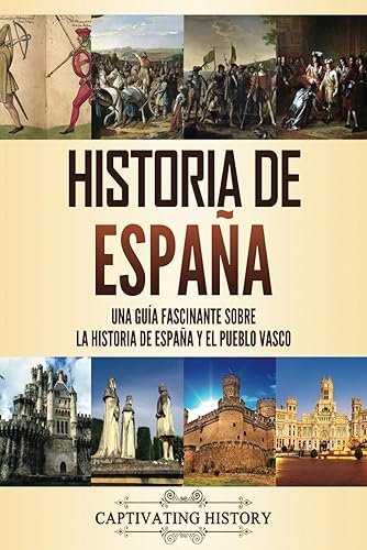 Historia de España: Una guía fascinante sobre la historia de España y el pueblo vasco (Historia de los Países Europeos)