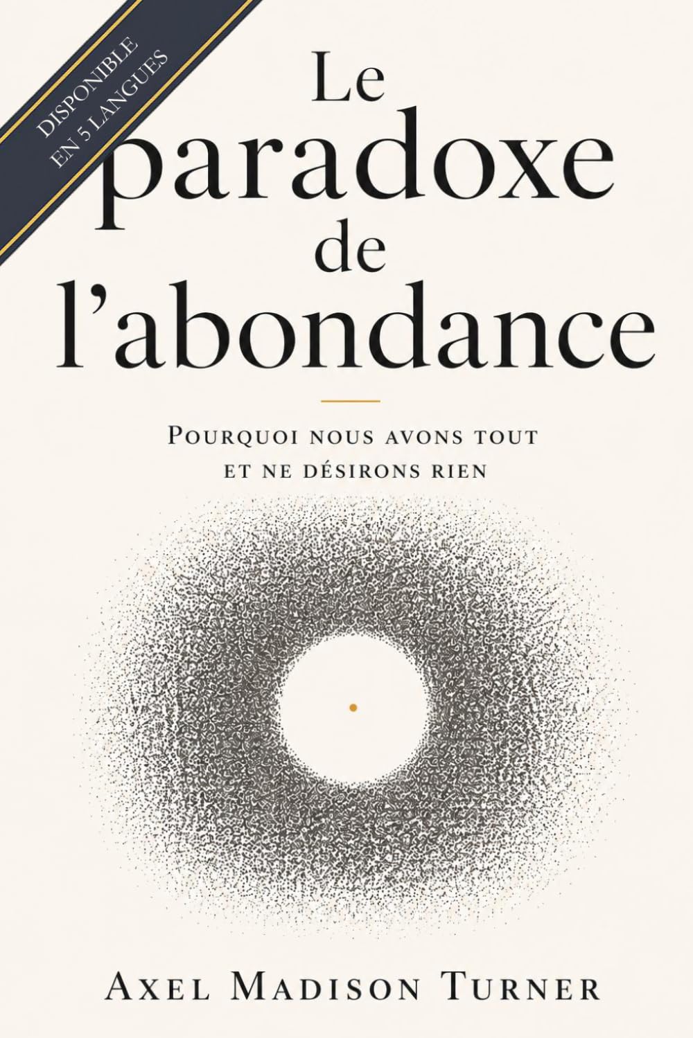 Le paradoxe de l'abondance: Pourquoi nous avons tout et ne désirons rien