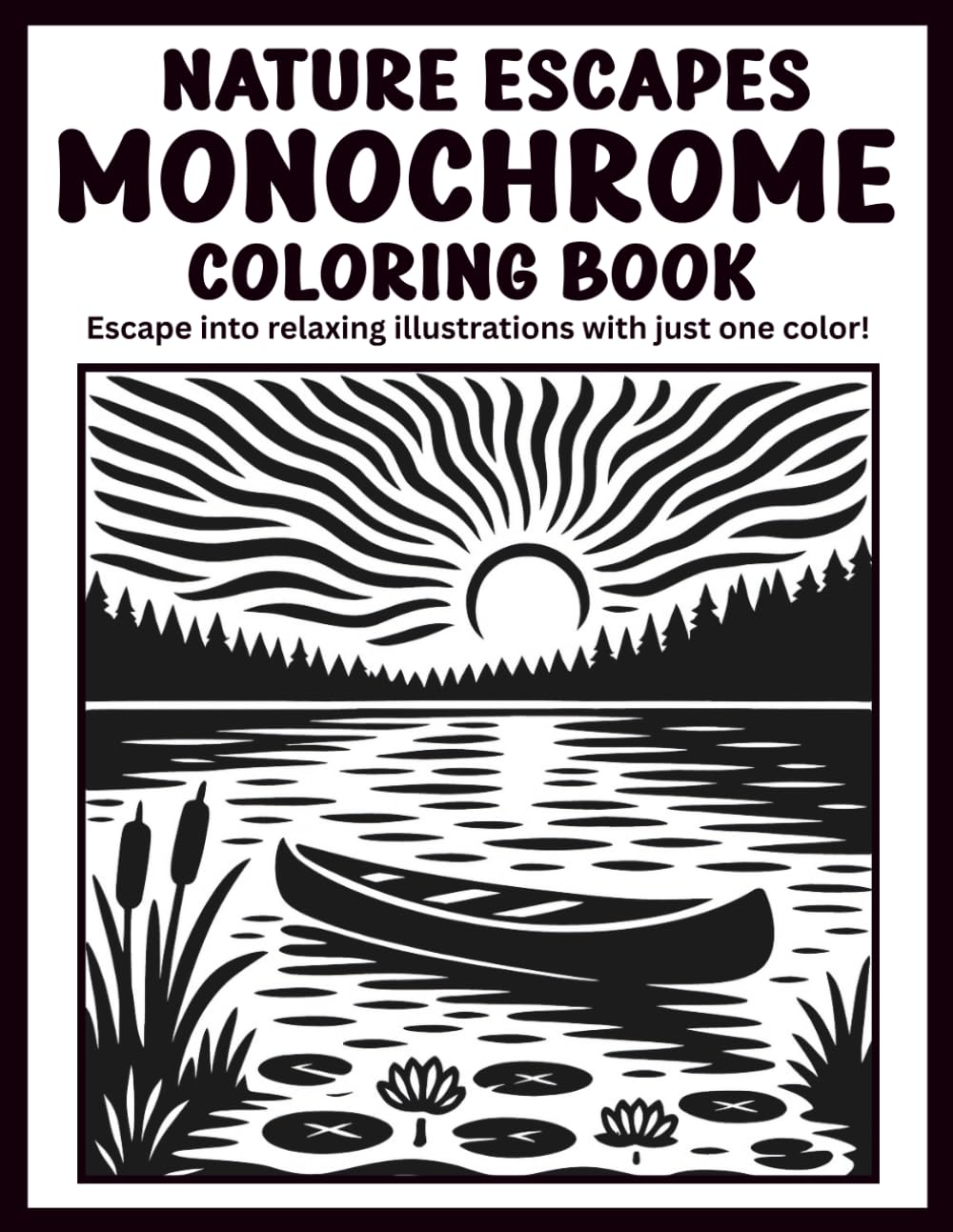 Nature Escapes Monochrome Coloring Book: Peaceful Illustrations of Beautiful Outdoor Scenes for Relaxation and Stress Relief Using Just One Color!