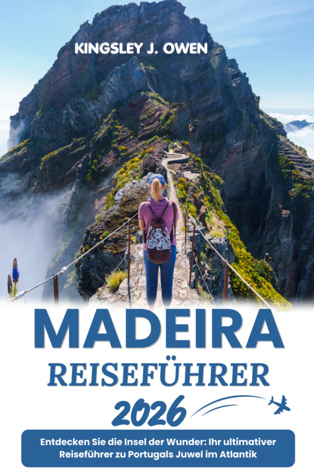Madeira Reiseführer 2026: Entdecken Sie die Insel der Wunder: Ihr ultimativer Reiseführer zu Portugals Juwel im Atlantik