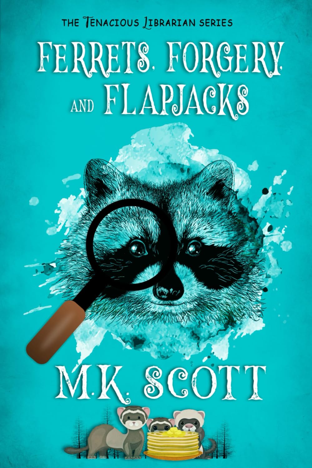 Ferrets, Forgery, and Flapjacks: A Small Town Cozy Mystery (The Tenacious Librarian)