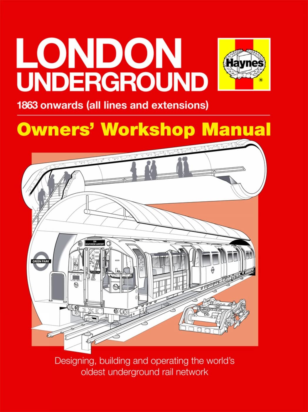 Buy London Underground: 1863 onwards (all lines and extensions) Designing, building and operating the world's oldest underground (Owners' Workshop Manual) — BookShops.in