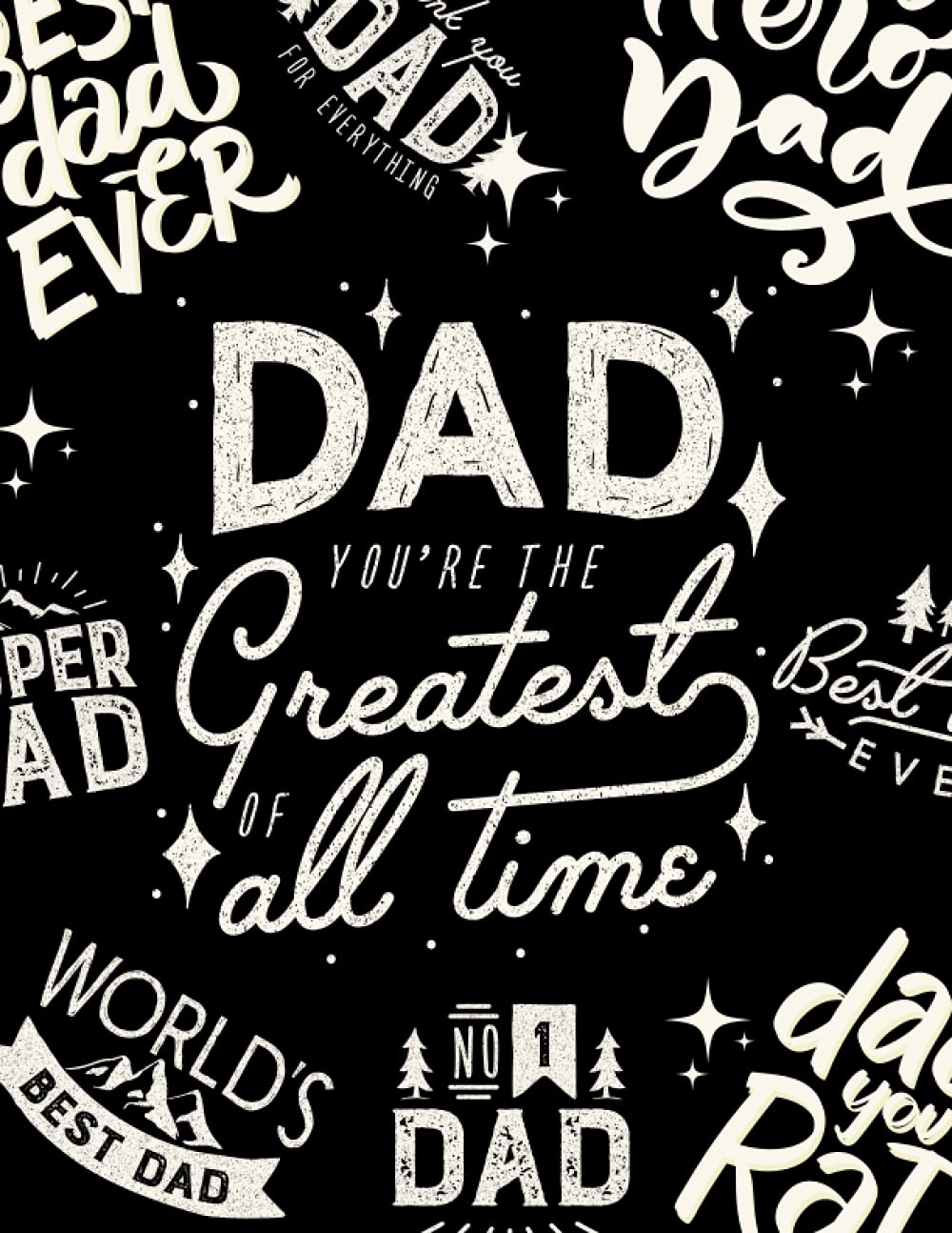 Greatest Dad Of All Time Best Dad Ever Notebook: Fun Father's Day Gift Notebook Journal