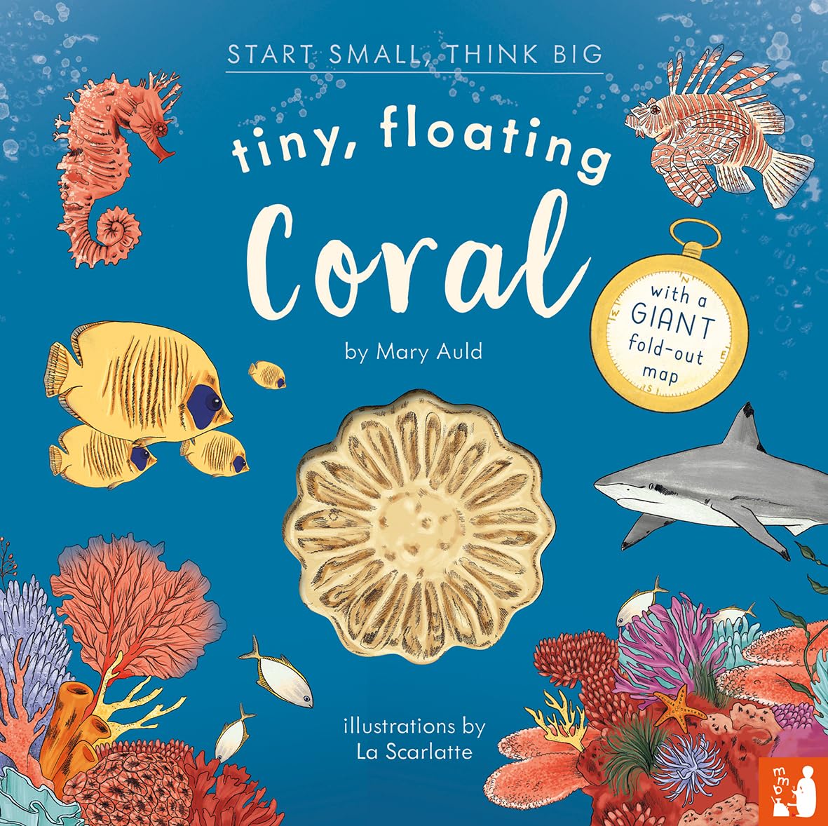Tiny, Floating Coral: 3 (Start Small, Think Big): A fact-filled picture book about the life cycle of coral, with fold-out map of the world’s coral reefs (ages 4-8)