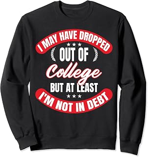 I may have dropped out of college Training Sweatshirt