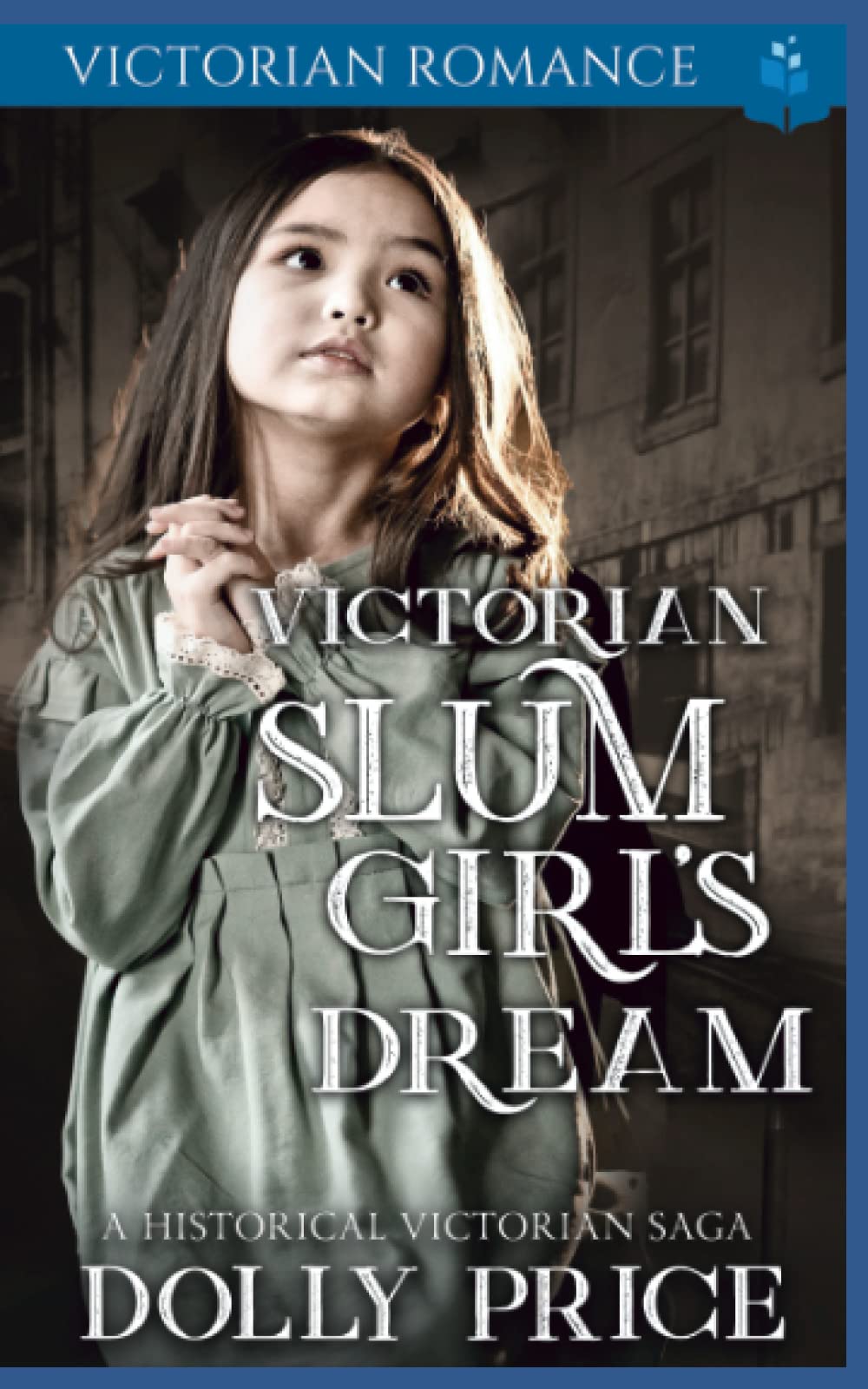 Victorian Slum Girl's Dream: A Historical Victorian Saga