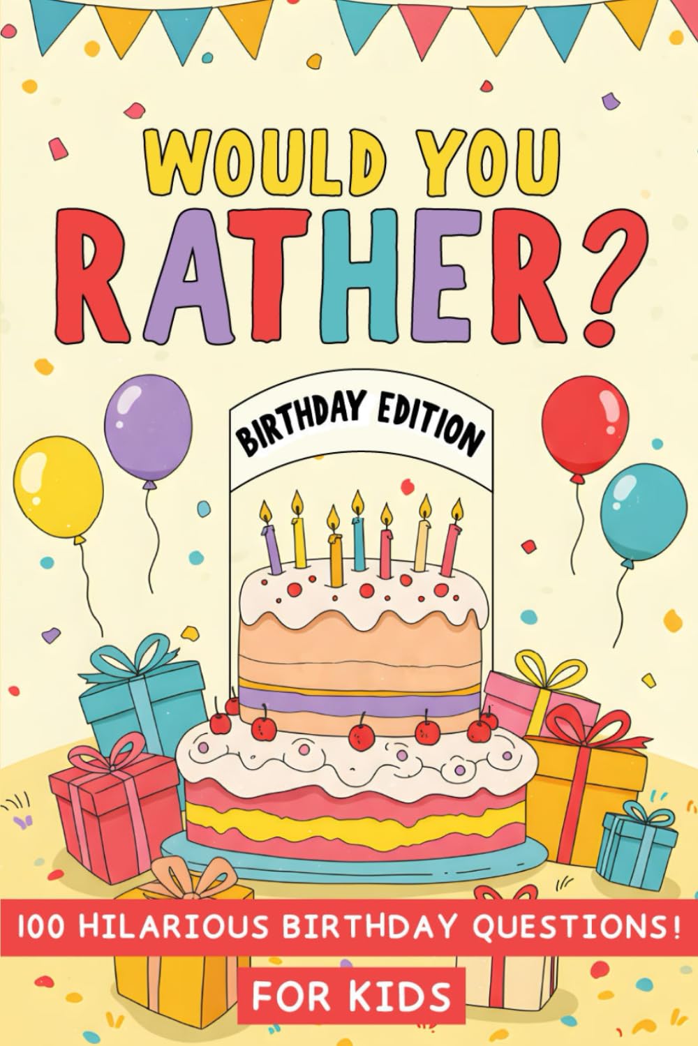 Would You Rather Book For Kids Birthday Edition: 100 Hilarious Birthday Questions, Silly Scenarios and Wacky Choices For Exciting Party Games and Family Fun