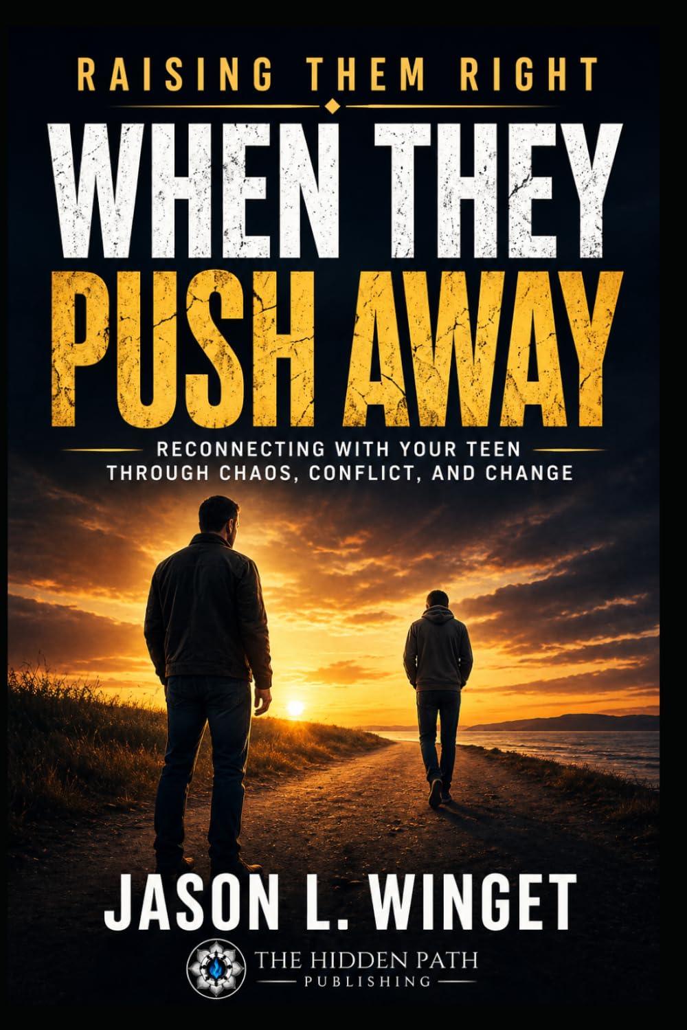 Raising Them Right: When They Push Away: Reconnecting with Your Teen Through Chaos, Conflict, and Change