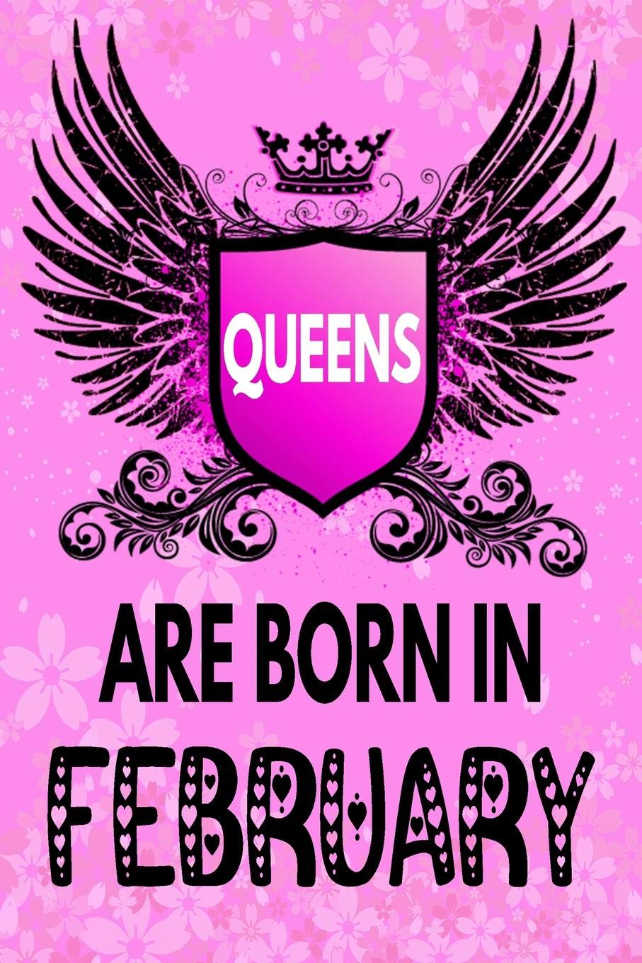 Queens Are Born In February: Amazing Birthday Gift Notebook: Lined Journal Diary For Women and Girls To Write In (Beautiful Floral Pink Gothic Cover)