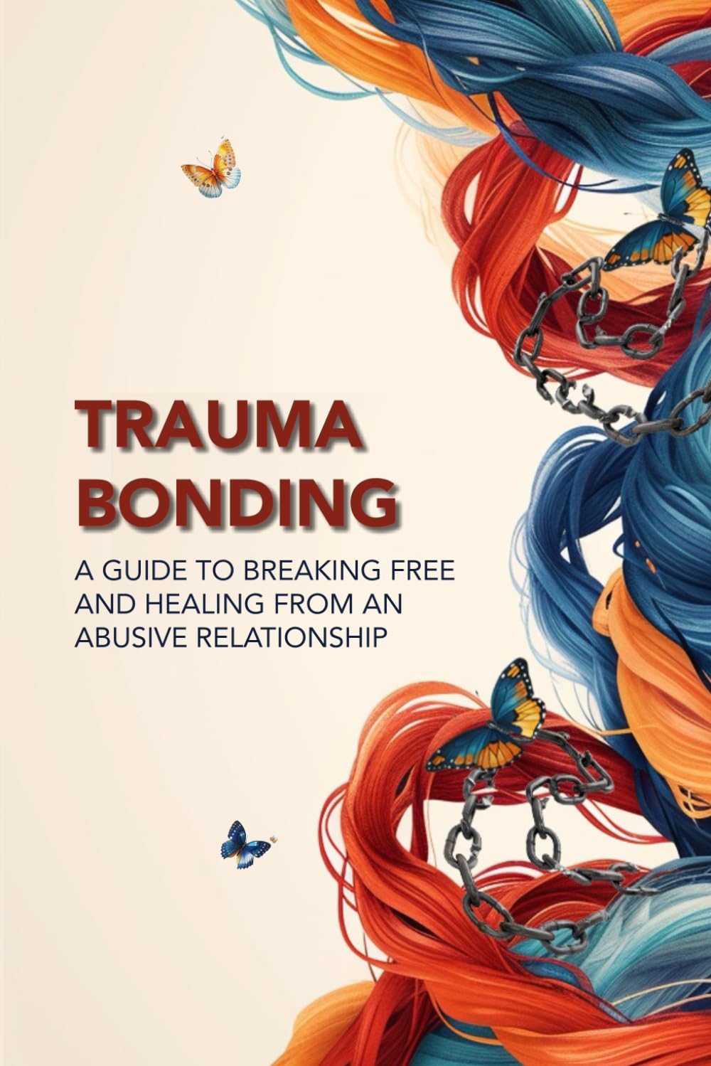 Trauma Bonding: A Guide to Breaking Free and Healing From an Abusive Relationship