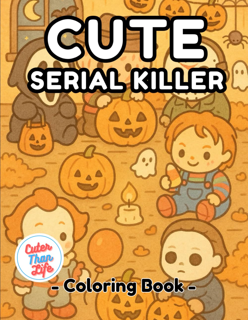 Cute Serial Killer Coloring Book: 40 Images | 8.5x11 | Creepy, Slasher, Adorable, Parody | Mindful Coloring and Stress Relief | Kids, Teens, Adults, Seniors
